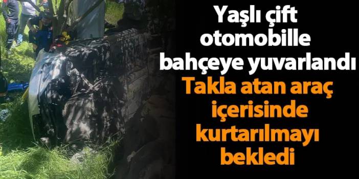 Gümüşhane'de yaşlı çift otomobille bahçeye yuvarlandı!