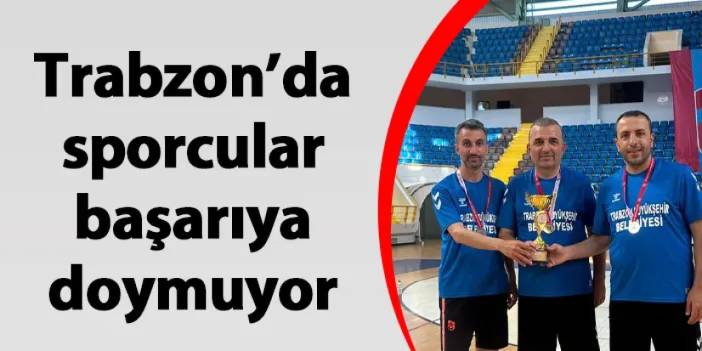 Trabzon'da sporcular başarıya doymuyor