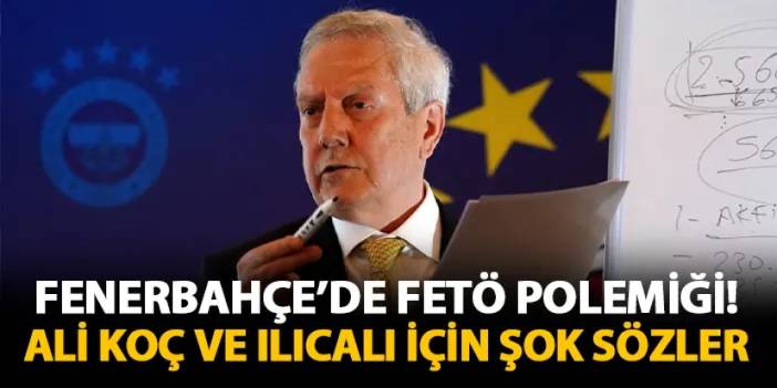 Fenerbahçe'de FETÖ polemiği! Acun Ilıcalı ve Ali Koç için şok sözler