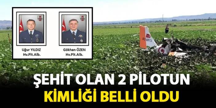 Şehit olan 2 pilotun  kimlikleri belli oldu