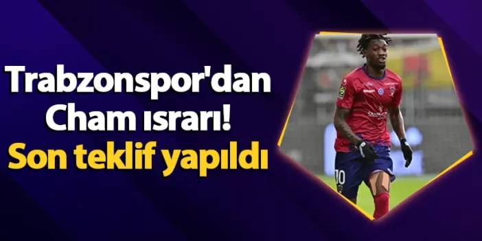 Trabzonspor'dan Cham ısrarı! Son teklif yapıldı