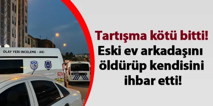 Düzce'de eski ev arkadaşını öldürüp kendisini ihbar etti!