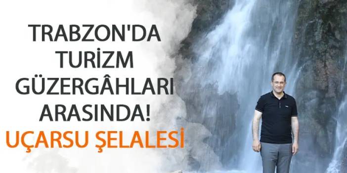 Trabzon'da turizm güzergahları arasında! Uçarsu Şelalesi