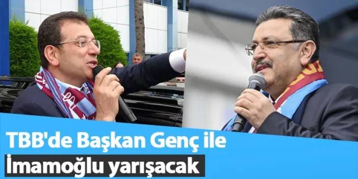 TBB'de Başkan Genç ile İmamoğlu yarışacak