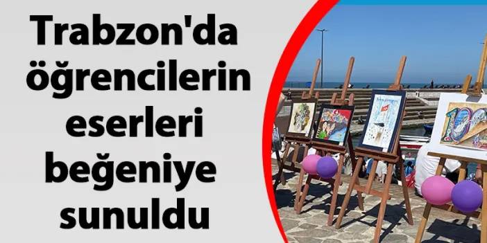 Trabzon'da öğrencilerin eserleri beğeniye sunuldu