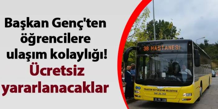 Başkan Genç'ten öğrencilere ulaşım kolaylığı! Ücretsiz yararlanacaklar