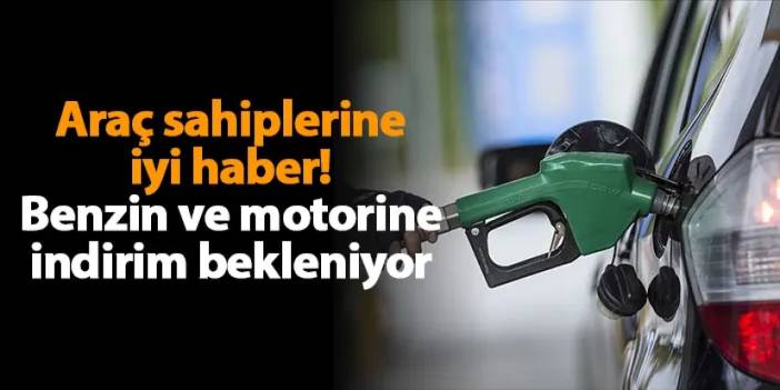 Araç sahiplerine iyi haber! Benzin ve motorine indirim bekleniyor