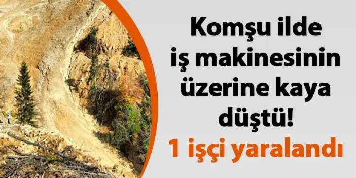 Giresun'da iş makinesinin üzerine kaya düştü! 1 işçi yaralandı