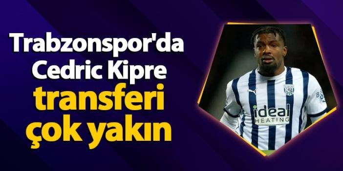 Trabzonspor'da Cedric Kipre transferi çok yakın