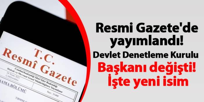 Resmi Gazete'de yayımlandı! Devlet Denetleme Kurulu Başkanı değişti! İşte yeni isim