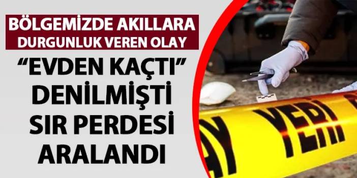 Giresun'da dehşete düşüren olay! Evden kaçtı denilmişti, sır perdesi aralandı