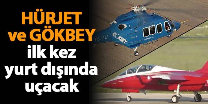 HÜRJET ve GÖKBEY ilk kez yurt dışında uçacak