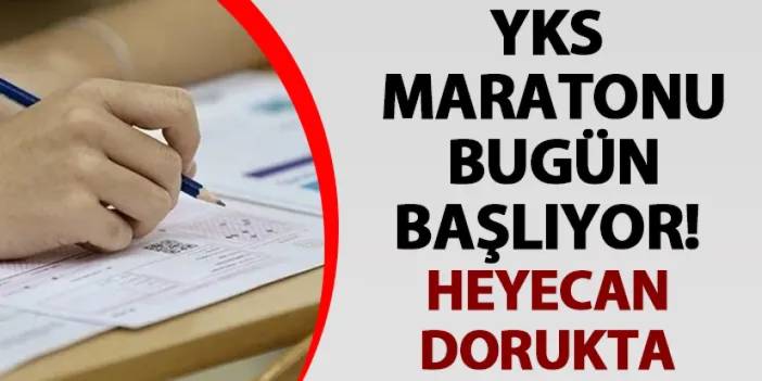 YKS maratonu bugün başlıyor! Heyecan dorukta