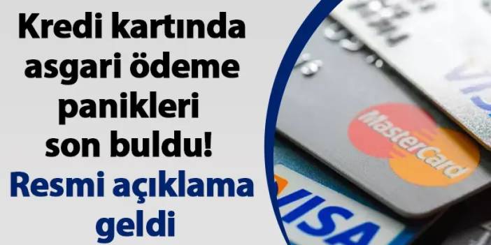 Kredi kartında asgari ödeme panikleri son buldu! Resmi açıklama geldi