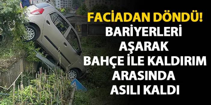 Rize'de bariyerleri aşarak bahçe ile kaldırım arasında asılı kaldı