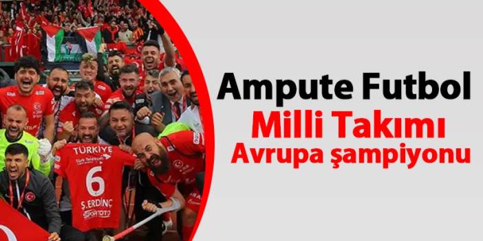 Ampute Futbol Milli Takımı, Avrupa şampiyonu