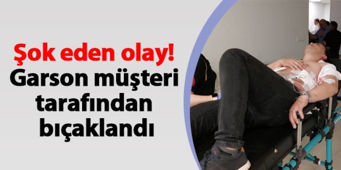 Samsun'da şok eden olay! Garson müşteri tarafından bıçaklandı