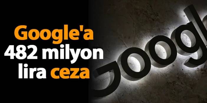 Google'a 482 milyon lira ceza