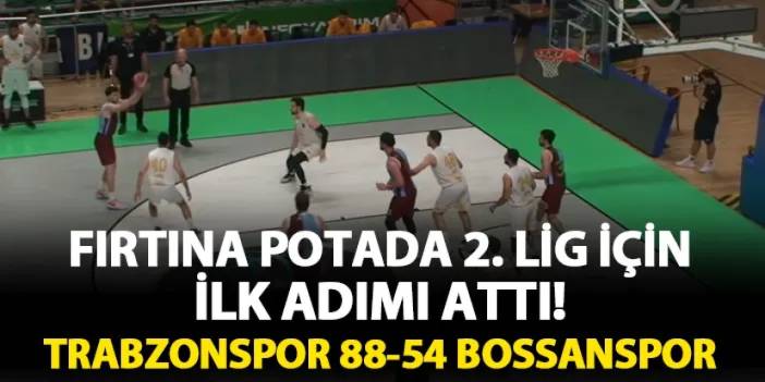 Fırtına 2. Lig için ilk adımı attı! Trabzonspor 88-54 Bossan