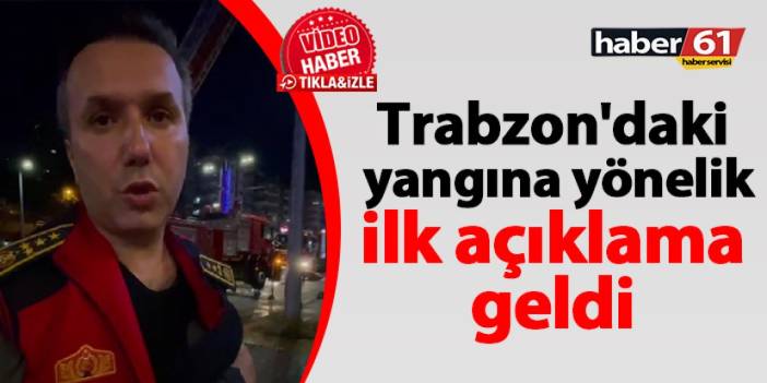 Trabzon'daki yangına yönelik ilk açıklama geldi