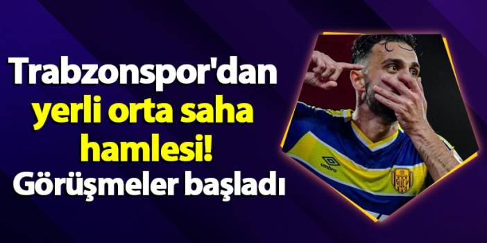 Trabzonspor'dan yerli orta saha hamlesi! Görüşmeler başladı