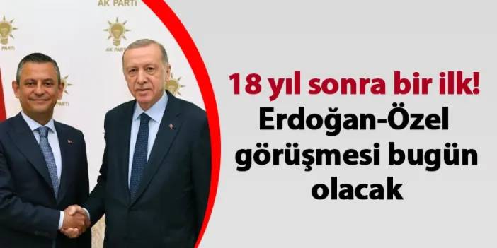 18 yıl sonra bir ilk! Erdoğan-Özel görüşmesi bugün olacak