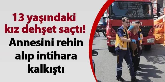 Zonguldak'ta 13 yaşındaki kız dehşet saçtı! Annesini rehin alıp intihara kalkıştı