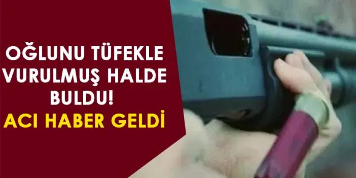 Samsun'da baba, oğlunu tüfekle vurulmuş halde buldu! Hastaneden acı haber geldi