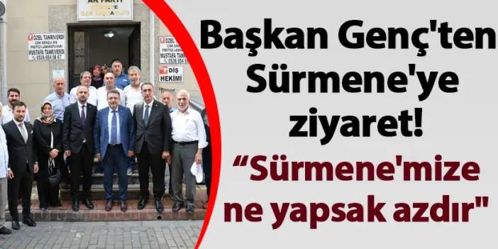 Başkan Genç'ten Sürmene'ye ziyaret! “Sürmene'mize ne yapsak azdır"