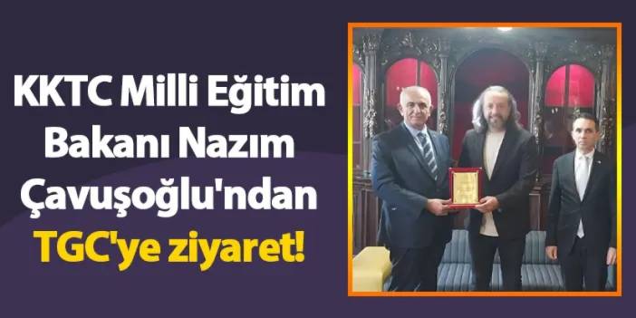 KKTC Milli Eğitim Bakanı Nazım Çavuşoğlu'ndan TGC'ye ziyaret!