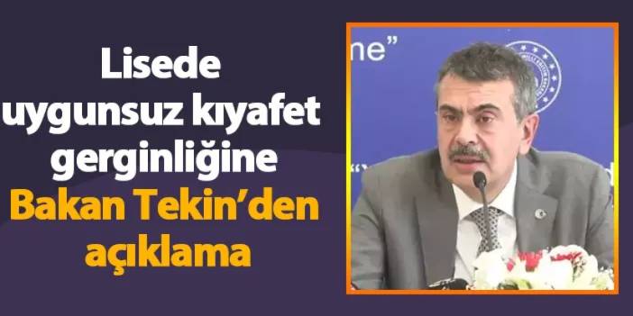 Lisede uygunsuz kıyafet gerginliği! Bakan Tekin açıkladı