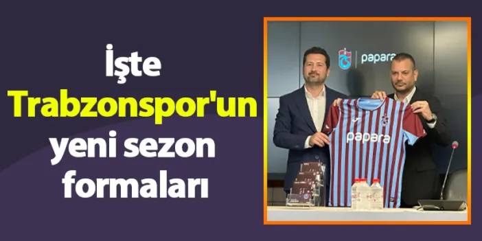 İşte Trabzonspor'un yeni sezon formaları