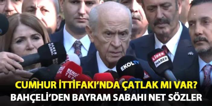 Cumhur İttifakı'nda çatlak mı var? Bahçeli'den bayram sabahı net sözler