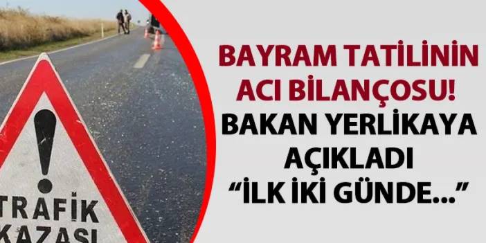 Bayram tatilinin acı bilançosu! 2 günde 16 kişi hayatını kaybetti