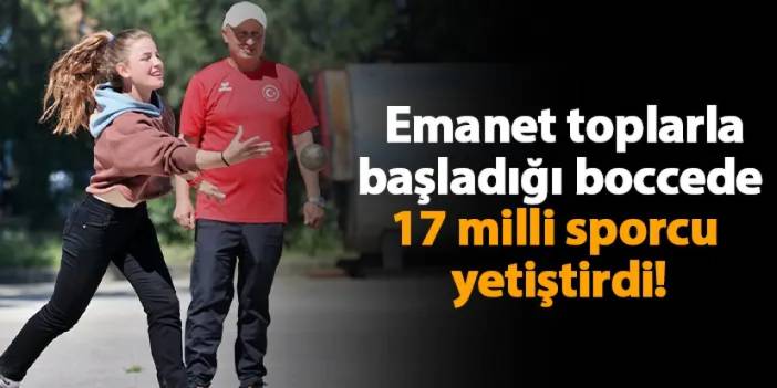 Samsun'da emanet toplarla başladığı boccede 17 milli sporcu yetiştirdi!