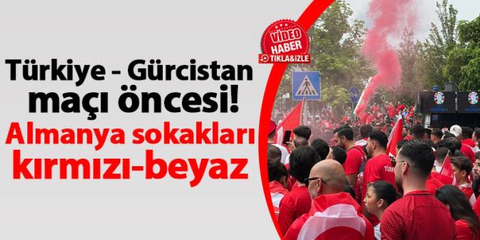 Türkiye - Gürcistan maçı öncesi! Almanya sokakları kırmızı-beyaz