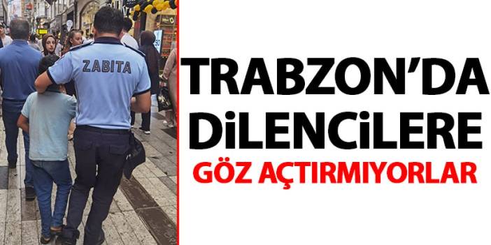 Trabzon'da dilenci operasyonu! Göz açtırmıyorlar