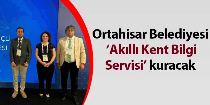 Ortahisar Belediyesi ‘Akıllı Kent Bilgi Servisi’ kuracak