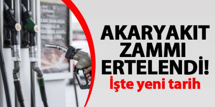 Akaryakıt zamları ertelendi! İşte yeni zam tarihi