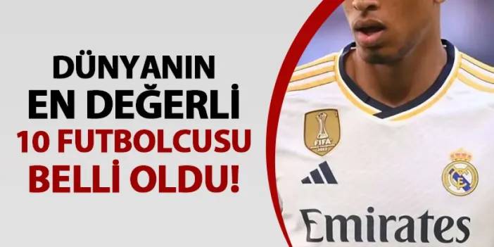 Dünyanın en değerli 10 futbolcusu belli oldu! Bakın zirvede kimler var...