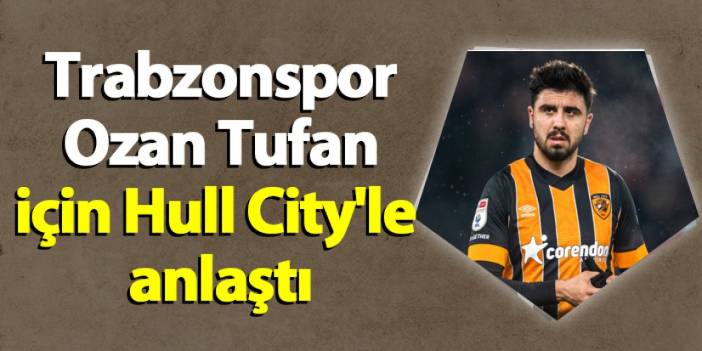 Trabzonspor Ozan Tufan için Hull City'le anlaştı