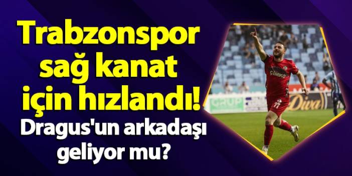 Trabzonspor sağ kanat için hızlandı! Dragus'un arkadaşı geliyor mu?