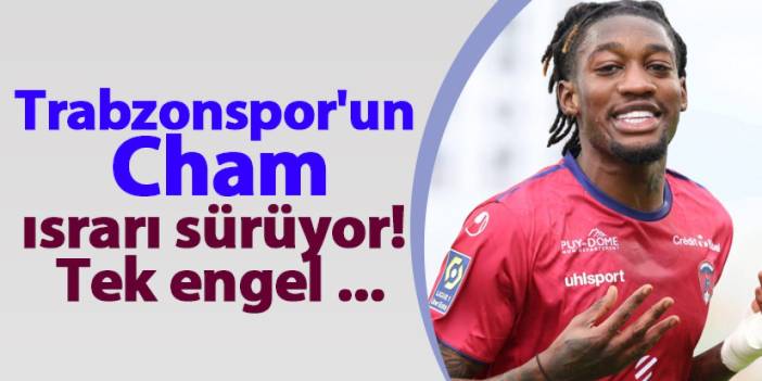 Trabzonspor'un Cham ısrarı sürüyor! Tek engel ...