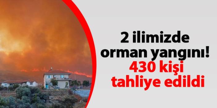 Manisa ve Uşakta orman yangını! 430 kişi tahliye edildi