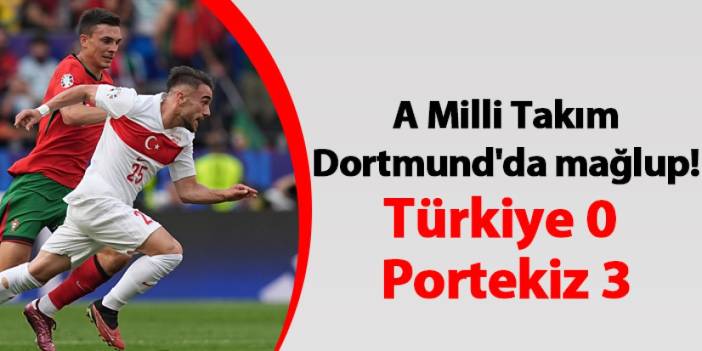 A Milli Takım Dortmund'da mağlup! Türkiye 0 -3 Portekiz