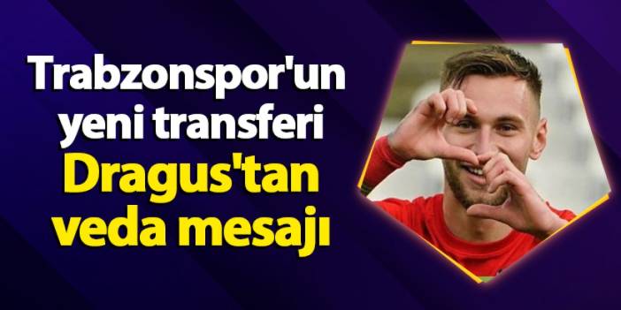 Trabzonspor'un yeni transferi Dragus'tan veda mesajı