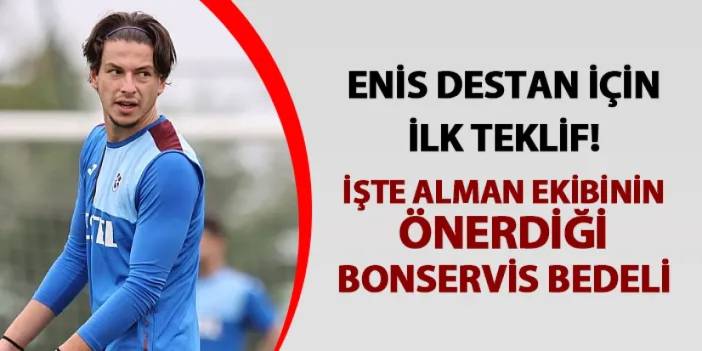 Enis Destan için Trabzonspor'a ilk teklif! İşte alman ekibinin önerdiği bonservis