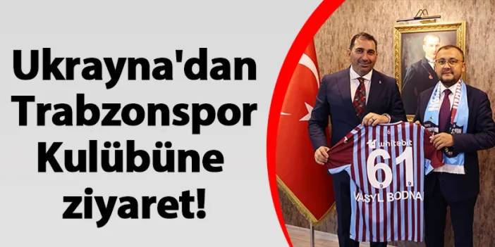 Ukrayna'dan Trabzonspor Kulübüne ziyaret!