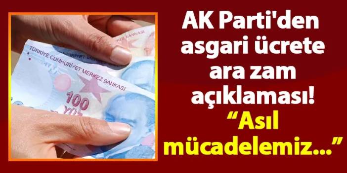 AK Parti'den asgari ücrete ara zam açıklaması!