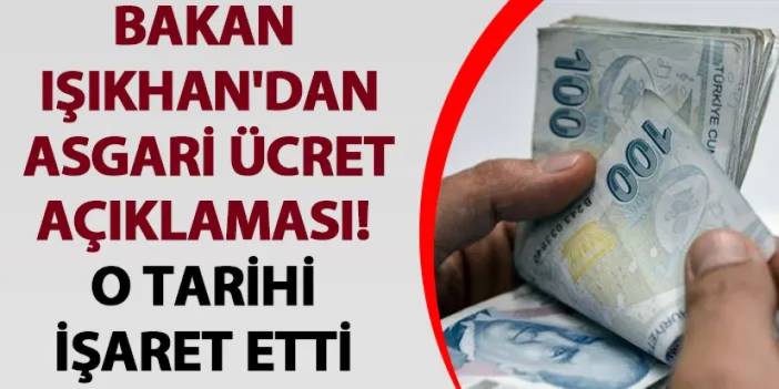 Bakan Işıkhan'dan asgari ücret açıklaması! O tarihi işaret etti